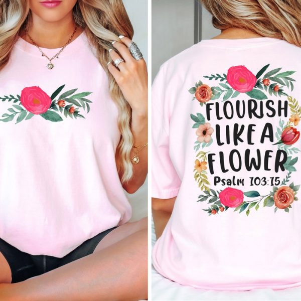 Flourish Like A Flower Christian Bible Verse Religious Gift Shirt ETS1009