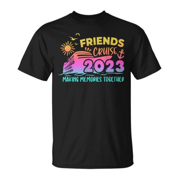 Friends Cruise 2023 Making Memories Together Friend Vacation Unisex Unisex T-Shirt