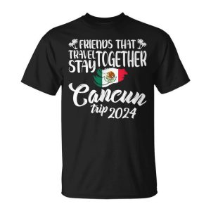 Friends That Travel Together Cancun Trip Mexico 2024 Unisex T-Shirt