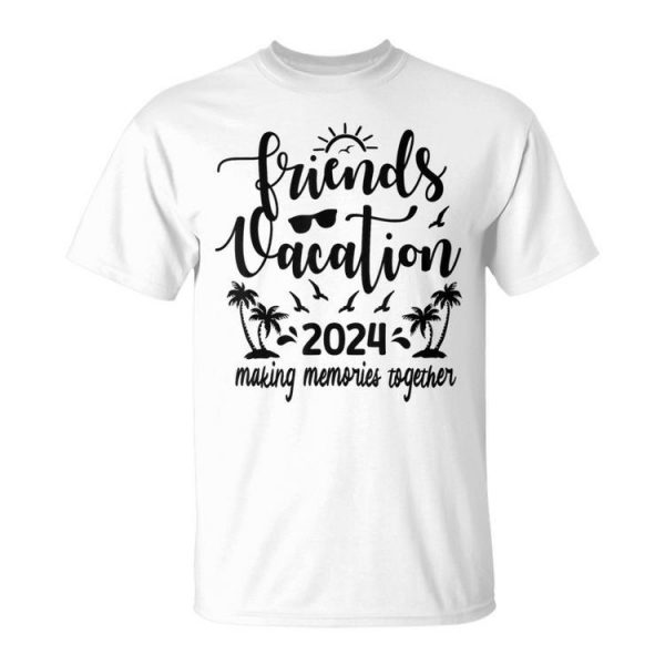 Friends Vacation 2024 Making Memories Together Girls Trip Unisex T-Shirt