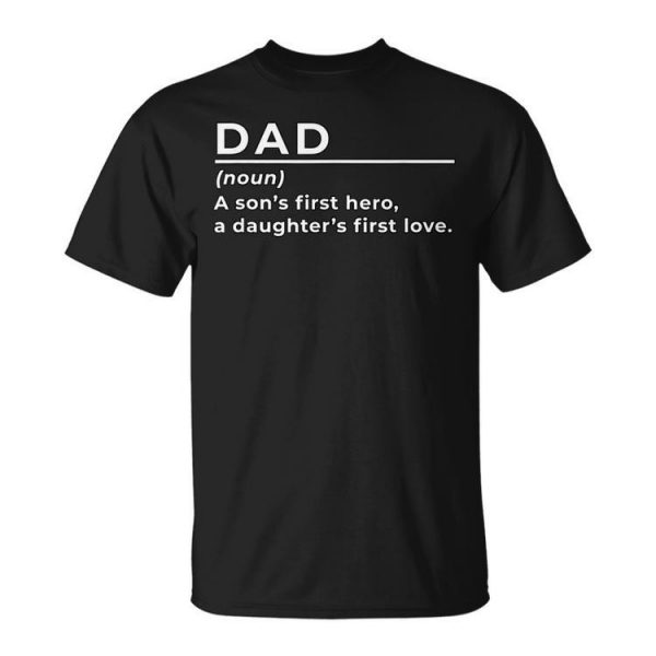 Funny Dad Noun A Sons First Hero A Daughters First Love Unisex Unisex T-Shirt