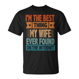 Funny Im The Best Thing Sarcastic Husband Dad Men Unisex Unisex T-Shirt