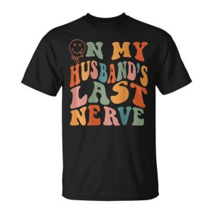 Funny On My Husbands Last Nerve Groovy On Back Unisex Unisex T-Shirt