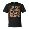 Funny On My Husbands Last Nerve Groovy On Back Unisex Unisex T-Shirt