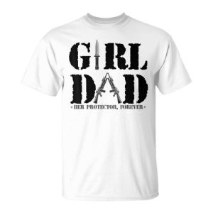 Girl Dad Her Protector Forever Funny Father Of Girls Daughte Unisex Unisex T-Shirt