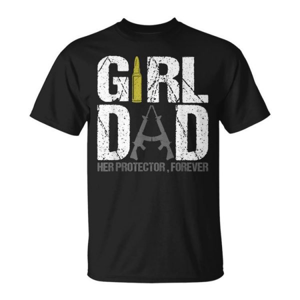 Girl Dad Her Protector Forever Funny Father Of Girls Gifts Unisex Unisex T-Shirt