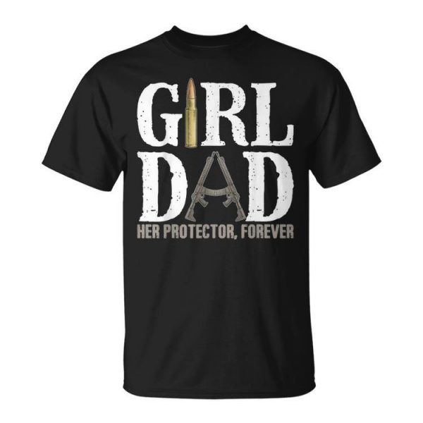 Girl Dad Her Protector Forever Funny Father Of Girls Unisex Unisex T-Shirt