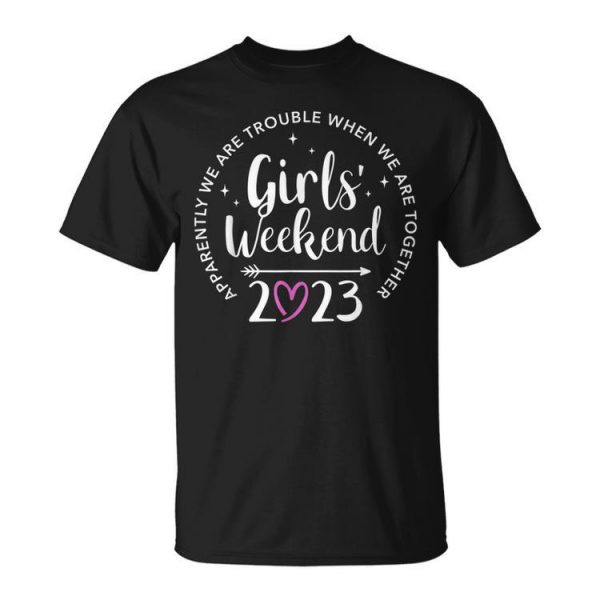 Girls Weekend 2023 Apparently Are Trouble When Together Unisex Unisex T-Shirt