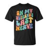 Groovy On My Husbands Last Nerve A Mothers Day For Wife Unisex Unisex T-Shirt