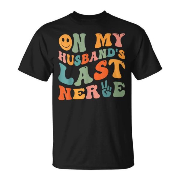 Groovy On My Husbands Last Nerve Unisex Unisex T-Shirt