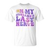 Groovy On My Husbands Last Nerve Women Mothers Day Wife Unisex Unisex T-Shirt