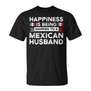 Happiness Is Being Married To A Mexican Husband Mexico Gift For Women Unisex Unisex T-Shirt