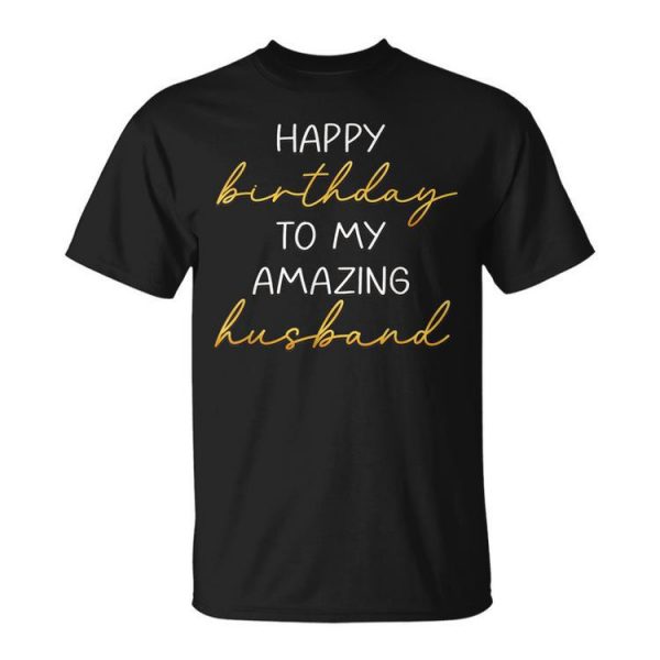 Happy Birthday To My Amazing Husband Bday Party Unisex Unisex T-Shirt