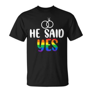 He Said Yes Gay Engagement He Said Yaaas Gay Couples Unisex Unisex T-Shirt