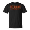 Hit On Me My Husband Approves Unisex Unisex T-Shirt