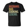 Husband Dad Cooking Legend Funny Cook Chef Father Vintage Gift For Mens Unisex Unisex T-Shirt