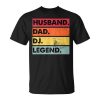 Husband Dad Dj Legendfunny Dj Discjockey Music Player Unisex Unisex T-Shirt