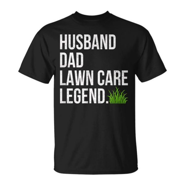 Husband Dad Lawn Care Legend Yard Work Fathers Day Christmas Unisex Unisex T-Shirt