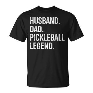 Husband Dad Pickleball Legend For Fathers Day And Birthday Unisex T-Shirt