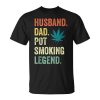 Husband Dad Pot Smoking Legend Weed Dad Smoker Fathers Day Unisex Unisex T-Shirt