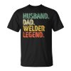 Husband Dad Welder Legend Funny Fathers Day Gift For Mens Unisex Unisex T-Shirt