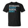 Husband Daddy Baker Hero Daddy Grandpa Dad Proud Unisex Unisex T-Shirt