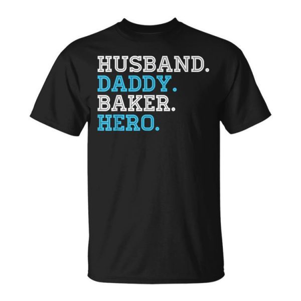 Husband Daddy Baker Hero Daddy Grandpa Dad Proud Unisex Unisex T-Shirt