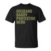 Husband Daddy Protector Hero Fathers Day Military Style Gift For Mens Unisex Unisex T-Shirt