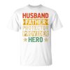 Husband Father Protector Hero Fathers Day For Dad Wife Unisex T-Shirt