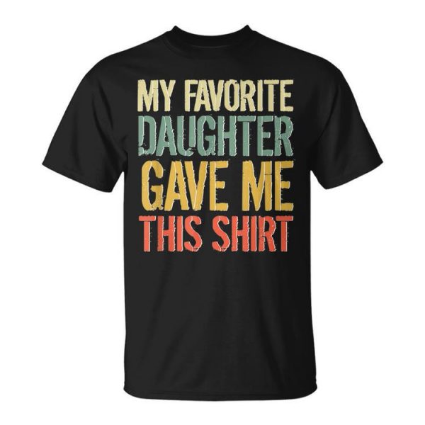 Husband Stepdad Adult My Favorite Dauhter Gave Me This Unisex Unisex T-Shirt