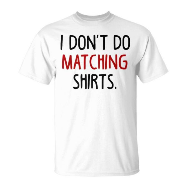 I Dont Do Matching But I Do Valentine Couple Matching Unisex T-Shirt