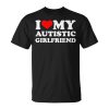 I Heart My Autistic Girlfriend I Love My Hot Girlfriend Wife Unisex T-Shirt