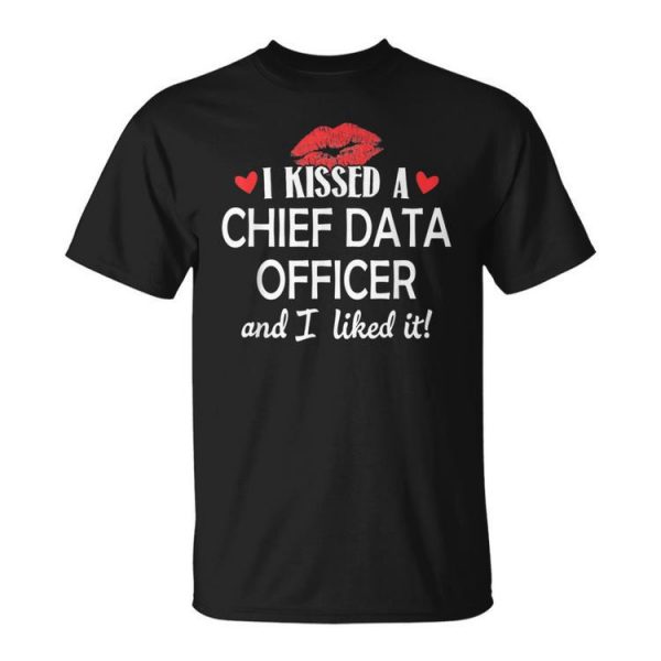 I Kissed A Chief Data Officer Married Dating Anniver Unisex T-Shirt