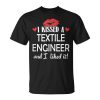 I Kissed A Textile Engineer Married Dating Anniversa Unisex T-Shirt