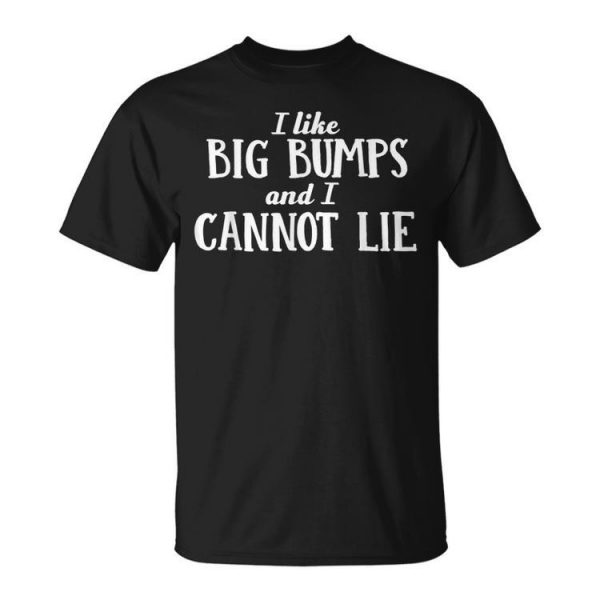 I Like Big Bumps And I Cannot Lie Matching Couple Husband Gift For Mens Unisex Unisex T-Shirt