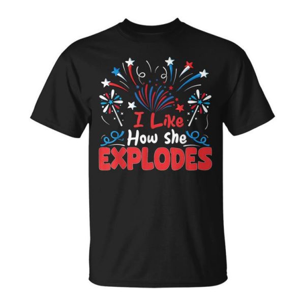 I Like How She Explodes Funny 4Th Of July Matching Couple Unisex Unisex T-Shirt