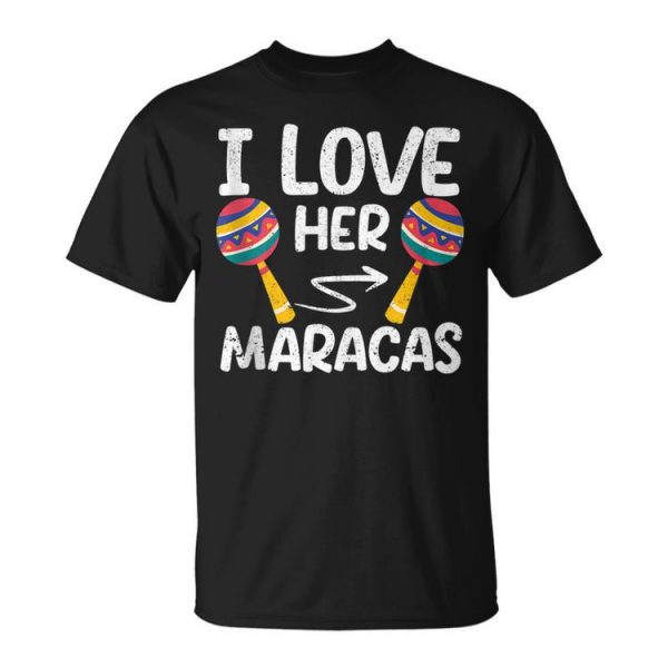 I Love Her Maracas Cinco De Mayo Matching Couple Mexican Unisex Unisex T-Shirt