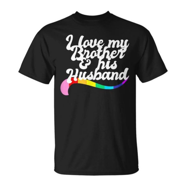 I Love My Brother & His Husband Gay Sibling Pride Lgbtq Bro Unisex Unisex T-Shirt