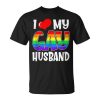 I Love My Gay Husband Lgbt Gay Pride Month Family Gift For Women Unisex Unisex T-Shirt