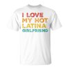 I Love My Hot Latina Girlfriend Father's Day Husband Unisex T-Shirt