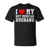 I Love My Hot Mexican Husband Red Heart Gift For Women Unisex Unisex T-Shirt