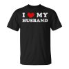 I Love My Husband I Heart My Husband Unisex Unisex T-Shirt