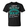 I Love My Husband More Than My New Hip | Hip Replacement Unisex Unisex T-Shirt