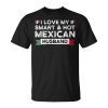 I Love My Smart & Hot Mexican Husband Mexico Wife Gift For Womens Gift For Women Unisex Unisex T-Shirt