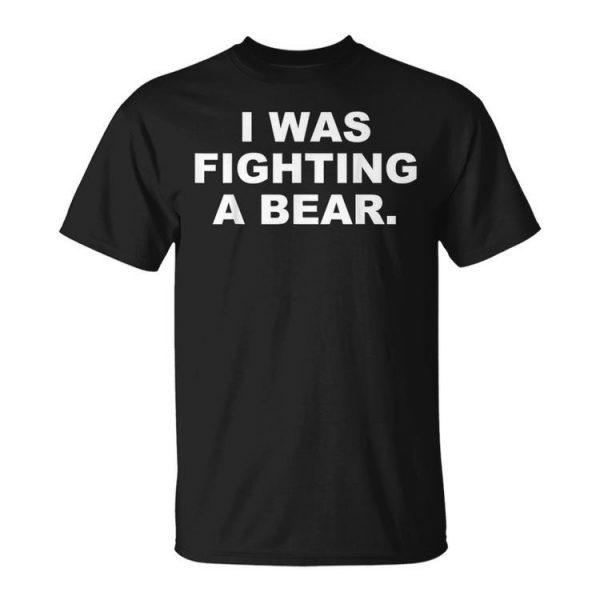 I Was Fighting A Bear Show What Hero You Are Unisex T-Shirt