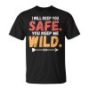 I Will Keep You Safe You Keep Me Wild Love Couples Unisex Unisex T-Shirt