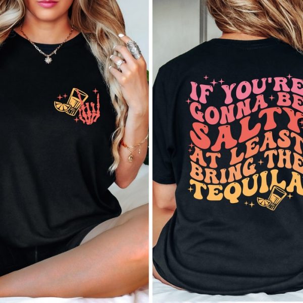 If You're Gonna Be Salty At Least Bring Tequila Funny Drinking Shirt ETS1038