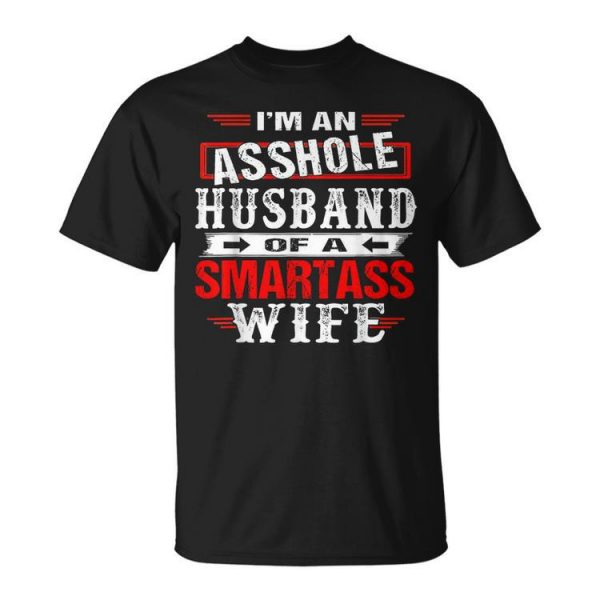 Im An Asshole Husband Of A Smartass Wife Gift For Women Unisex Unisex T-Shirt