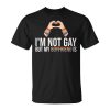 Im Not Gay But My Boyfriend Is Couple Pride Month Lgbtq Unisex Unisex T-Shirt