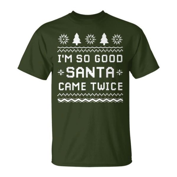 I'm So Good Santa Came Twice Couples Ugly Christmas Unisex T-Shirt